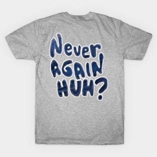 Never Again, Huh? - Back T-Shirt